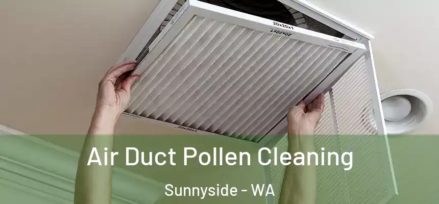  Air Duct Pollen Cleaning Sunnyside - WA