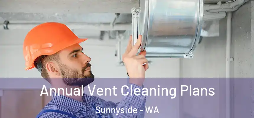  Annual Vent Cleaning Plans Sunnyside - WA