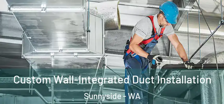  Custom Wall-Integrated Duct Installation Sunnyside - WA