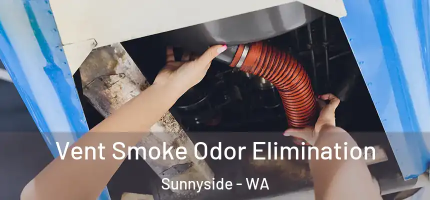  Vent Smoke Odor Elimination Sunnyside - WA